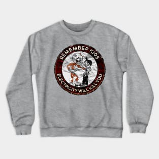 Remember kids electricity will kill you Crewneck Sweatshirt